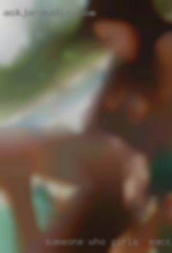 Someone girls in Macclenny, FL who is passionate and sexy.