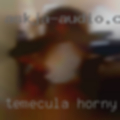 Temecula horny milfs