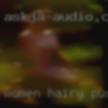 Women hairy pussy looking